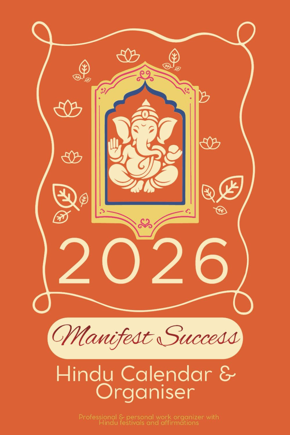 2026 Hindu Calendar and Planner for Success: Comprehensive Professional and Personal Organizer Featuring Festivals and Affirmations