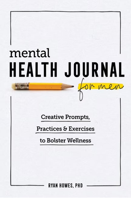Mental Health Journal for Men: Creative Prompts, Practices, and Exercises to Bolster Wellness, (Paperback)