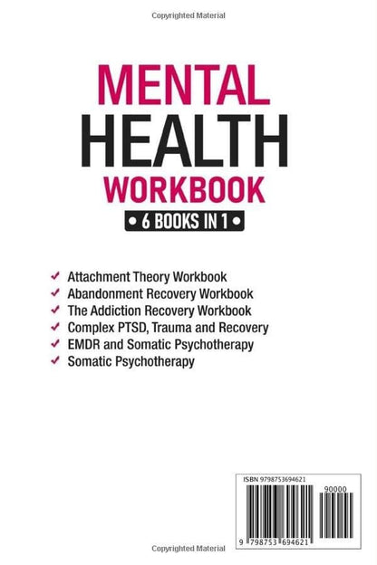 Mental Health Workbook: 6 Books in 1: the Attachment Theory, Abandonment Anxiety, Depression in Relationships, Addiction, Complex PTSD, Trauma, CBT Therapy, EMDR and Somatic Psychotherapy